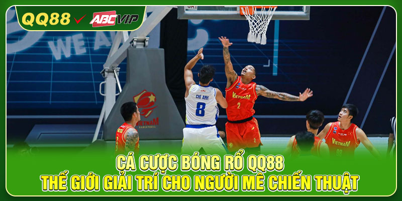 Cá Cược Bóng Rổ QQ88 – Thế Giới Giải Trí Cho Người Mê Chiến Thuật