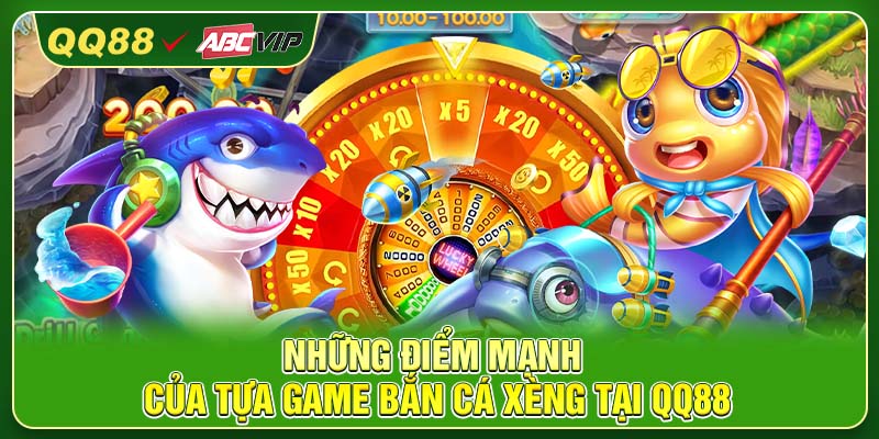Những điểm mạnh của tựa game bắn cá xèng tại QQ88