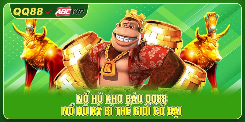 Nổ Hũ Kho Báu QQ88 - Nổ Hũ Kỳ Bí Thế Giới Cổ Đại