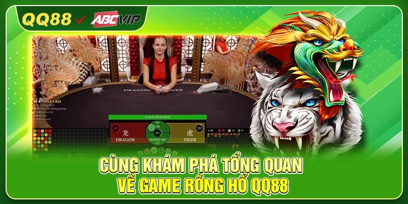 Cùng khám phá tổng quan về game Rồng hổ QQ88