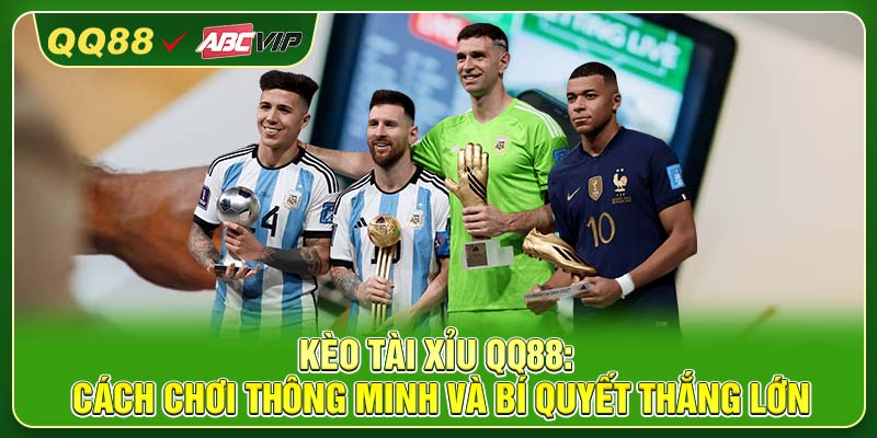 Kèo Tài Xỉu QQ88: Cách Chơi Thông Minh Và Bí Quyết Thắng Lớn