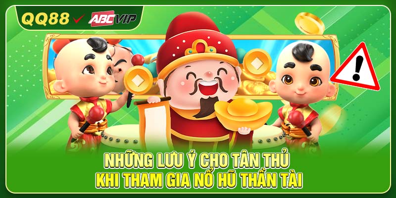 Những lưu ý cho tân thủ khi tham gia Nổ Hũ Thần Tài