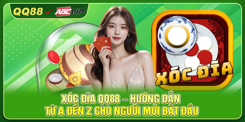 Xóc Đĩa QQ88 – Hướng Dẫn Từ A Đến Z Cho Người Mới Bắt Đầu
